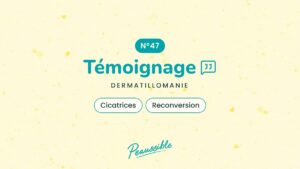 Témoignage dermatillomanie N°47 : Cicatrices, Reconversion