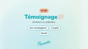 Témoignage dermatillomanie N°48 : Son compagnon, Couple, Secret