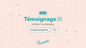Témoignage dermatillomanie N°49 : Trouble borderline, TCC