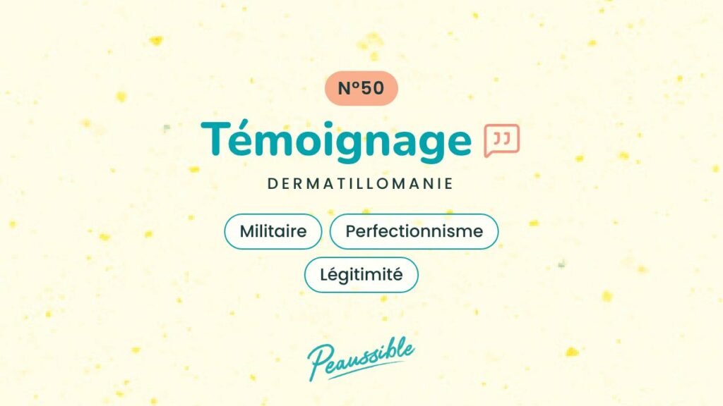 Témoignage dermatillomanie N°50 : Militaire, Perfectionnisme, Légitimité