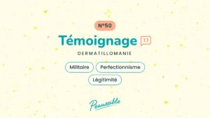 Témoignage dermatillomanie N°50 : Militaire, Perfectionnisme, Légitimité