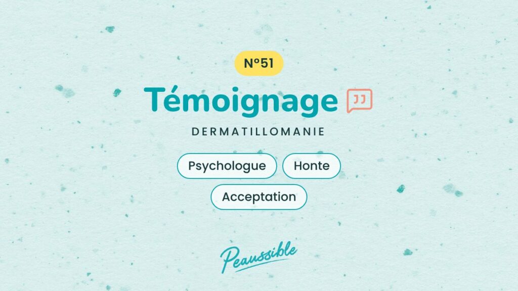 Témoignage dermatillomanie N°51 : Psychologue, Honte, Acceptation